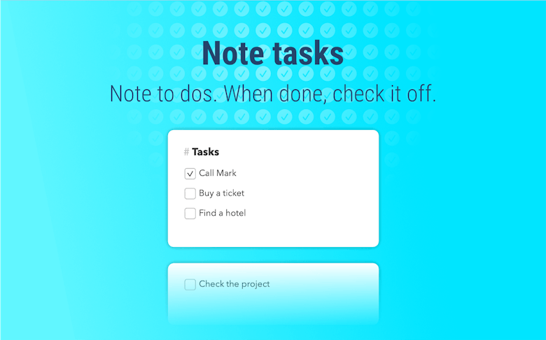 Note tasks - Note to dos. When done, check it off.